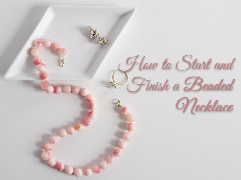 How to Start and Finish a Beaded Necklace